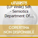 (LP Vinile) Sdh - Semiotics Department Of Heteronyms vinile