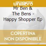 Mr Ben & The Bens - Happy Shopper Ep cd