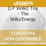 (LP Vinile) Toy - The Willo/Energy lp vinile di Toy