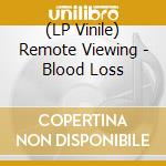 (LP Vinile) Remote Viewing - Blood Loss vinile
