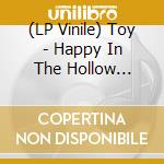 (LP Vinile) Toy - Happy In The Hollow (Coloured) lp vinile di Toy