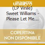 (LP Vinile) Sweet Williams - Please Let Me Sleep On Your Tonight lp vinile di Sweet Williams