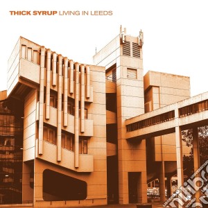 (LP Vinile) Thick Syrup - Living In Leeds lp vinile di Thick Syrup