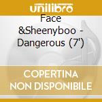 Face &Sheenyboo - Dangerous (7') cd