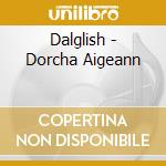 Dalglish - Dorcha Aigeann cd