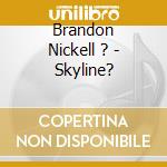 Brandon Nickell ? - Skyline? cd