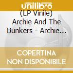 (LP Vinile) Archie And The Bunkers - Archie And The Bunkers vinile