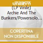 (LP Vinile) Archie And The Bunkers/Powersolo - Split Single (7') vinile