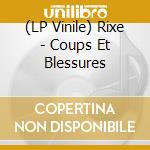 (LP Vinile) Rixe - Coups Et Blessures vinile