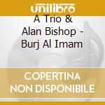 A Trio & Alan Bishop - Burj Al Imam cd