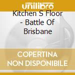 Kitchen S Floor - Battle Of Brisbane cd