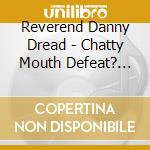 Reverend Danny Dread - Chatty Mouth Defeat? (7') cd