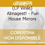 (LP Vinile) Almagest! - Fun House Mirrors vinile