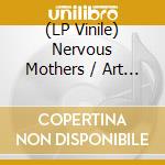 (LP Vinile) Nervous Mothers / Art Of Burning Water - Split