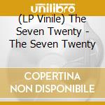 (LP Vinile) The Seven Twenty - The Seven Twenty vinile