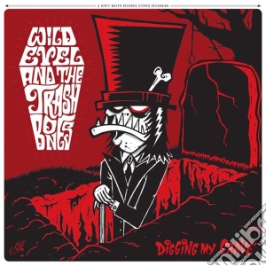 Wild Evel And The Trashbones - Digging My Grave cd musicale di Wild Evel And The Trashbones