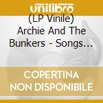 (LP Vinile) Archie And The Bunkers - Songs From The Lodge lp vinile di Archie And The Bunkers