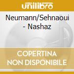Neumann/Sehnaoui - Nashaz cd