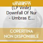 (LP Vinile) Downfall Of Nur - Umbras E Forestas
