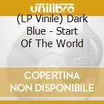 (LP Vinile) Dark Blue - Start Of The World vinile