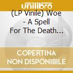 (LP Vinile) Woe - A Spell For The Death Of Man lp vinile di Woe