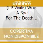 (LP Vinile) Woe - A Spell For The Death Of Man vinile