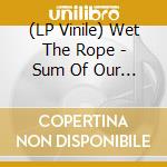 (LP Vinile) Wet The Rope - Sum Of Our Scars vinile
