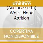 (Audiocassetta) Woe - Hope Attrition cd musicale di Woe