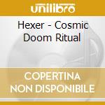 Hexer - Cosmic Doom Ritual cd musicale di Hexer