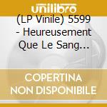 (LP Vinile) 5599 - Heureusement Que Le Sang Seche Vite
