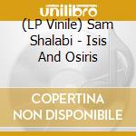 (LP Vinile) Sam Shalabi - Isis And Osiris vinile