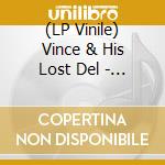 (LP Vinile) Vince & His Lost Del - Vince & His Lost Delegation vinile