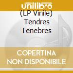 (LP Vinile) Tendres Tenebres cd