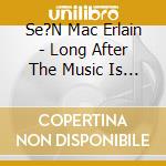 Se?N Mac Erlain - Long After The Music Is Gone cd