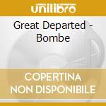 Great Departed - Bombe cd musicale di Great Departed