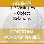 (LP Vinile) Es - Object Relations vinile