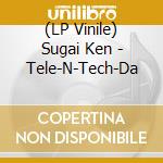 (LP Vinile) Sugai Ken - Tele-N-Tech-Da