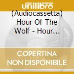 (Audiocassetta) Hour Of The Wolf - Hour Of The Wolf cd