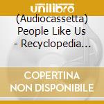 (Audiocassetta) People Like Us - Recyclopedia Britannica cd