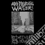 Art Of Burning Water - Between Life And Nowhere