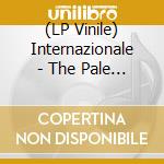 (LP Vinile) Internazionale - The Pale And The Colorful vinile