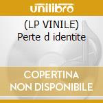 (LP VINILE) Perte d identite cd