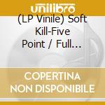 (LP Vinile) Soft Kill-Five Point / Full Moon