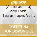 (Audiocassetta) Barry Lynn - Taurus Tapes Vol Ii cd