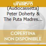 (Audiocassetta) Peter Doherty & The Puta Madres - Peter Doherty & The Puta Madres cd