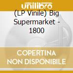 (LP Vinile) Big Supermarket - 1800 vinile