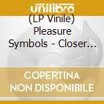 (LP Vinile) Pleasure Symbols - Closer And Closer Apart vinile