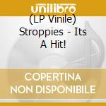 (LP Vinile) Stroppies - Its A Hit! lp vinile di Stroppies