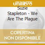 Suzie Stapleton - We Are The Plague cd