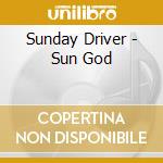 Sunday Driver - Sun God cd